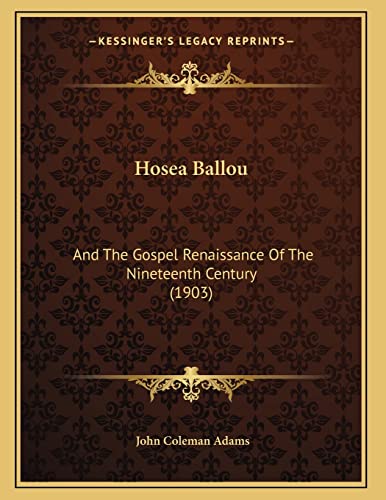 Hosea Ballou: And The Gospel Renaissance Of The Nineteenth Century (1903) (9781164676164) by Adams, John Coleman