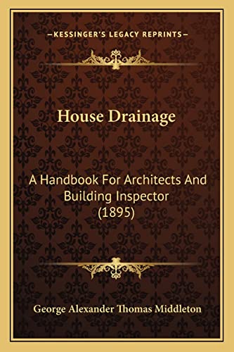 Imagen de archivo de House Drainage: A Handbook for Architects and Building Inspector (1895) a la venta por THE SAINT BOOKSTORE