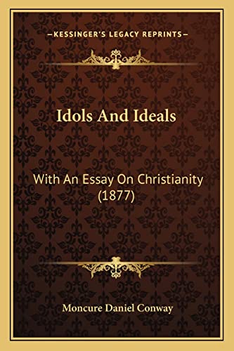 Idols And Ideals: With An Essay On Christianity (1877) (9781164678663) by Conway, Moncure Daniel