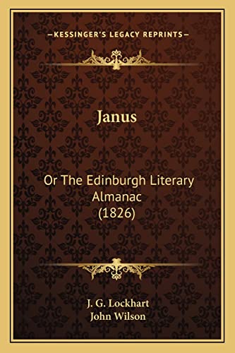 Janus: Or The Edinburgh Literary Almanac (1826) (9781164682394) by Lockhart, J G; Wilson, John