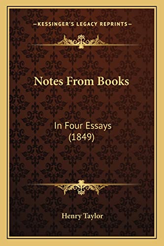 Notes From Books: In Four Essays (1849) (9781164684152) by Taylor, Henry