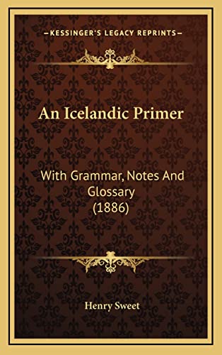 9781164689430: An Icelandic Primer: With Grammar, Notes And Glossary (1886)