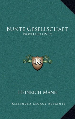 Bunte Gesellschaft: Novellen (1917) (German Edition) (9781164690948) by Mann, Heinrich