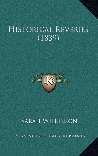 Historical Reveries (1839) (9781164693499) by Wilkinson, Sarah