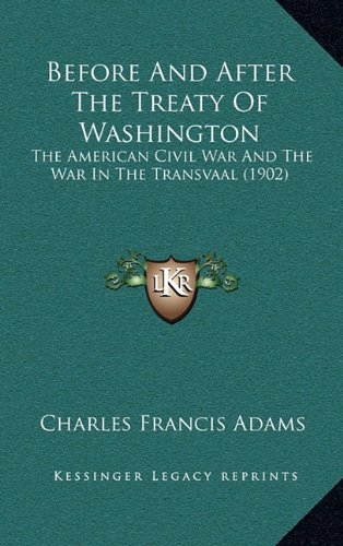 Before And After The Treaty Of Washington: The American Civil War And The War In The Transvaal (1902) (9781164698296) by Adams, Charles Francis
