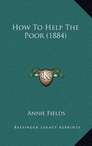 How To Help The Poor (1884) (9781164699736) by Fields, Annie