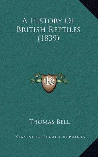 A History Of British Reptiles (1839) (9781164702092) by Bell, Thomas