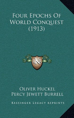 Four Epochs Of World Conquest (1913) (9781164702535) by Huckel, Oliver