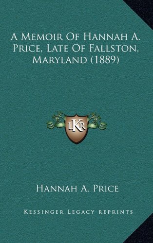 9781164703358: A Memoir Of Hannah A. Price, Late Of Fallston, Maryland (1889)