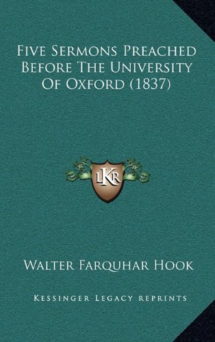 Five Sermons Preached Before The University Of Oxford (1837) (9781164705376) by Hook, Walter Farquhar