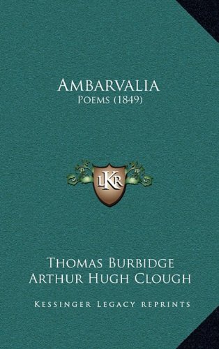 Ambarvalia: Poems (1849) (9781164705826) by Burbidge, Thomas; Clough, Arthur Hugh