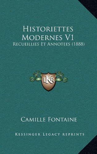 Historiettes Modernes V1: Recueillies Et Annotees (1888) (French Edition) (9781164708537) by Fontaine, Camille