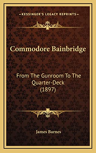 9781164710332: Commodore Bainbridge: From the Gunroom to the Quarter-Deck (1897)