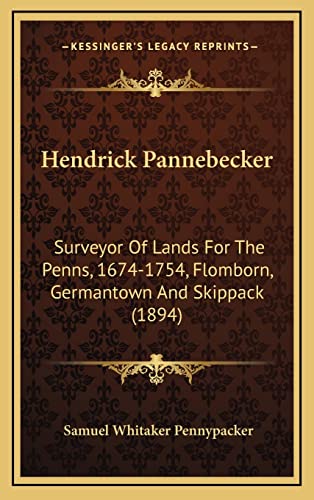 9781164712282: Hendrick Pannebecker: Surveyor Of Lands For The Penns, 1674-1754, Flomborn, Germantown And Skippack (1894)