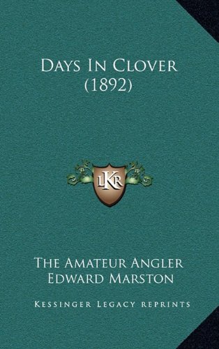 Days In Clover (1892) (9781164712817) by The Amateur Angler; Marston, Edward