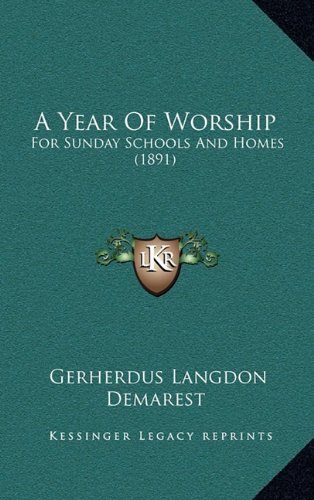 A Year Of Worship: For Sunday Schools And Homes (1891) (9781164713432) by Demarest, Gerherdus Langdon