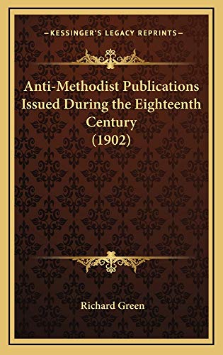 Anti-Methodist Publications Issued During the Eighteenth Century (1902) (9781164713548) by Green, Richard
