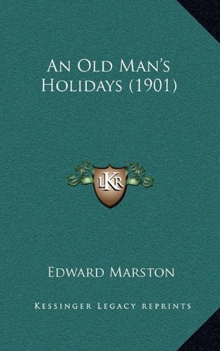 An Old Man's Holidays (1901) (9781164714873) by Marston, Edward