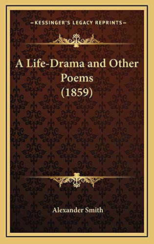 A Life-Drama and Other Poems (1859) (9781164715306) by Smith, Alexander Captain