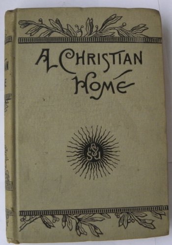A Christian Home: How To Make And How To Maintain It (1884) (9781164716747) by Hall, John