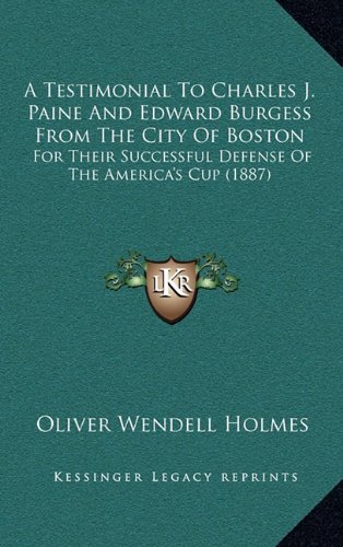 9781164716914: A Testimonial To Charles J. Paine And Edward Burgess From The City Of Boston: For Their Successful Defense Of The America's Cup (1887)