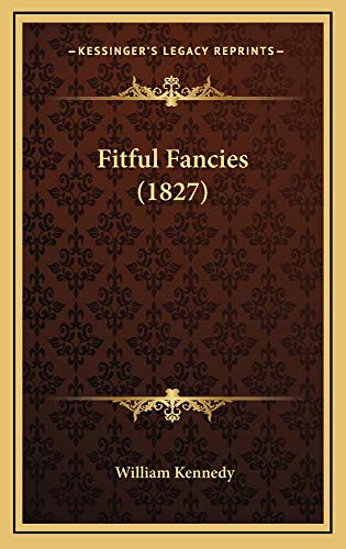 Fitful Fancies (1827) (9781164720546) by Kennedy, William