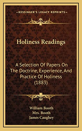 Holiness Readings: A Selection Of Papers On The Doctrine, Experience, And Practice Of Holiness (1883) (9781164721383) by Booth, William; Booth, Mrs; Caughey, James