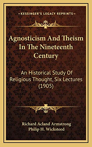 9781164723189: Agnosticism and Theism in the Nineteenth Century: An Historical Study of Religious Thought, Six Lectures (1905)
