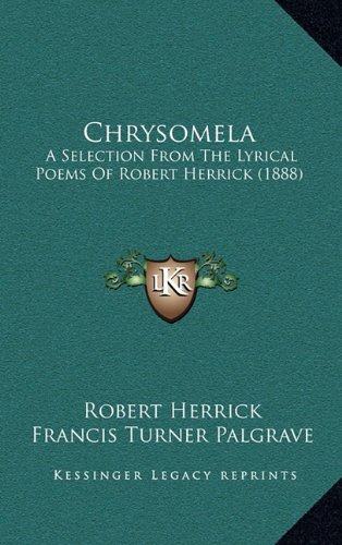 9781164723424: Chrysomela: A Selection from the Lyrical Poems of Robert Herrick (1888)