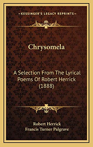 9781164723424: Chrysomela: A Selection from the Lyrical Poems of Robert Herrick (1888)