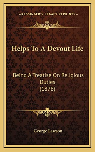 Helps To A Devout Life: Being A Treatise On Religious Duties (1878) (9781164723776) by Lawson, Lecturer George