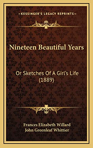 Nineteen Beautiful Years: Or Sketches Of A Girl's Life (1889) (9781164725824) by Willard, Frances Elizabeth