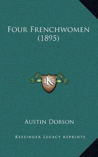 Four Frenchwomen (1895) (9781164727026) by Dobson, Austin