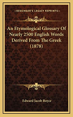 9781164728016: An Etymological Glossary Of Nearly 2500 English Words Derived From The Greek (1878)