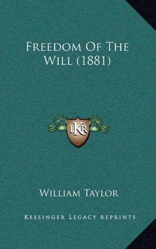 Freedom Of The Will (1881) (9781164729433) by Taylor, William