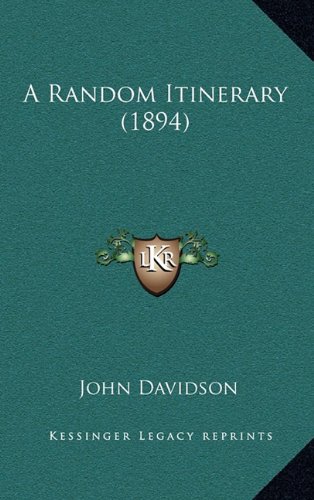 A Random Itinerary (1894) (9781164729747) by Davidson, John