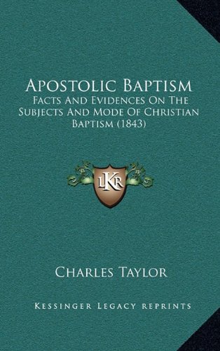 9781164730583: Apostolic Baptism: Facts and Evidences on the Subjects and Mode of Christian Baptism (1843)