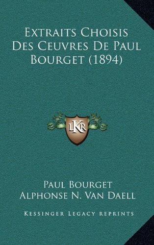 Extraits Choisis Des Ceuvres De Paul Bourget (1894) (9781164730859) by Bourget, Paul