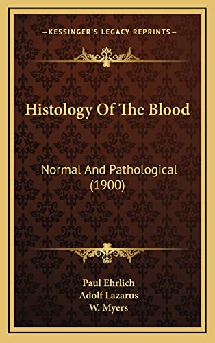 Histology Of The Blood: Normal And Pathological (1900) (9781164733126) by Ehrlich Dr, Paul; Lazarus, Adolf