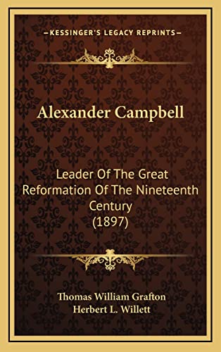 Stock image for Alexander Campbell: Leader of the Great Reformation of the Nineteenth Century (1897) for sale by THE SAINT BOOKSTORE