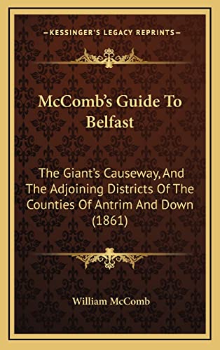 9781164735656: McComb's Guide To Belfast: The Giant's Causeway, And The Adjoining Districts Of The Counties Of Antrim And Down (1861)