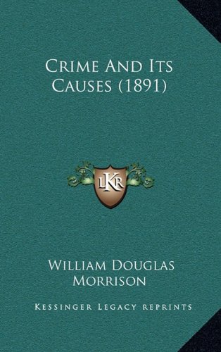 Crime And Its Causes (1891) (9781164736196) by Morrison, William Douglas