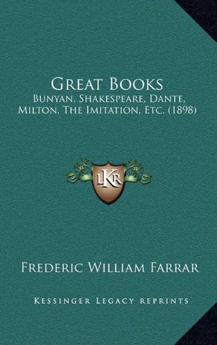 Great Books: Bunyan, Shakespeare, Dante, Milton, The Imitation, Etc. (1898) (9781164737568) by Farrar, Frederic William