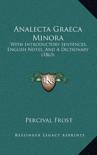 Analecta Graeca Minora: With Introductory Sentences, English Notes, And A Dictionary (1863) (9781164738046) by Frost, Percival