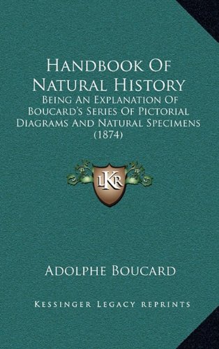9781164738473: Handbook Of Natural History: Being An Explanation Of Boucard's Series Of Pictorial Diagrams And Natural Specimens (1874)