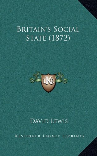 Britain's Social State (1872) (9781164740933) by Lewis, David