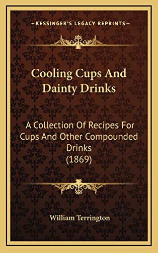 Beispielbild fr Cooling Cups and Dainty Drinks: A Collection of Recipes for Cups and Other Compounded Drinks (1869) zum Verkauf von Buchpark