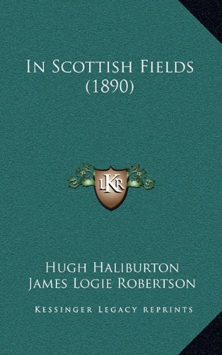 In Scottish Fields (1890) (9781164743057) by Haliburton, Hugh; Robertson, James Logie