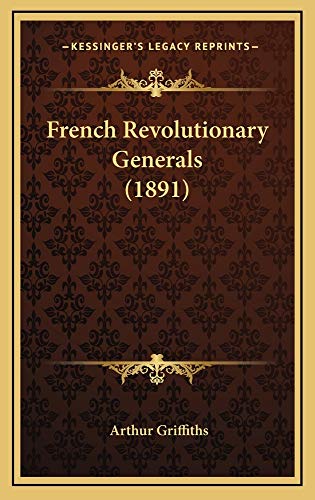 French Revolutionary Generals (1891) (9781164745853) by Griffiths, Arthur