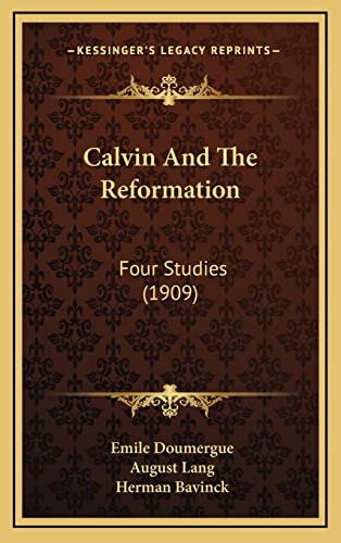 Calvin And The Reformation: Four Studies (1909) (9781164746430) by Doumergue, Emile; Lang, August; Bavinck, Herman